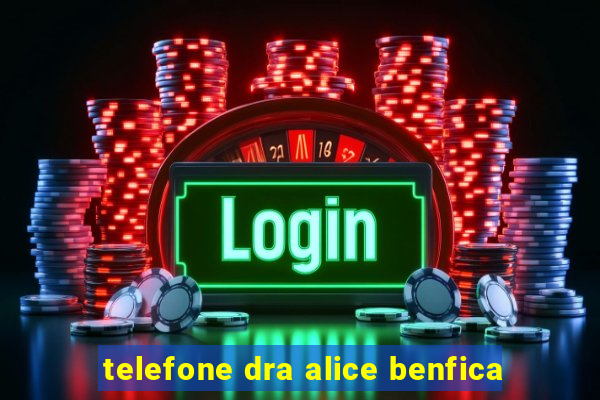 telefone dra alice benfica